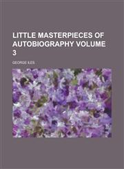 Little masterpieces of autobiography Volume 3,1234328909,9781234328900