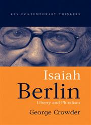 Isaiah Berlin: Liberty, Pluralism and Liberalism (Key Contemporary Thinkers),0745624766,9780745624761