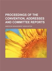 Proceedings of the convention, addresses and committee reports,1151187666,9781151187666