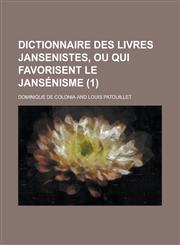 Dictionnaire Des Livres Jansenistes, Ou Qui Favorisent Le Jansenisme (1),1234881519,9781234881511