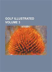 Golf Illustrated Volume 3,123594137X,9781235941375