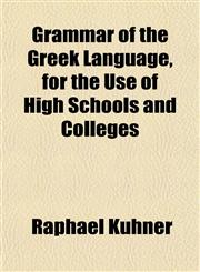 Grammar of the Greek Language, for the Use of High Schools and Colleges,1152270974,9781152270978