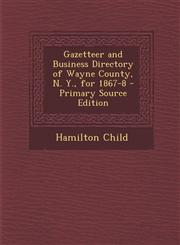 Gazetteer and Business Directory of Wayne County, N. Y., for 1867-8 - Primary Source Edition,1293650757,9781293650752