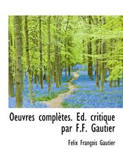Oeuvres complètes. Éd. critique par F.F. Gautier,1115929798,9781115929790