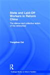State and Laid-Off Workers in Reform China The Silence and Collective Action of the Retrenched,041536888X,9780415368889