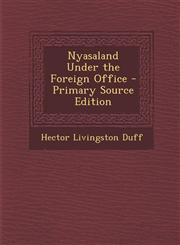 Nyasaland Under the Foreign Office - Primary Source Edition,1295836963,9781295836963