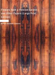 Flowers from a Persian Garden and Other Papers (Large Print Edition),1434606732,9781434606730