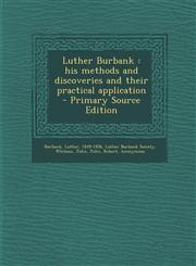 Luther Burbank his methods and discoveries and their practical application - Primary Source Edition,1295042800,9781295042807