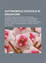 Autonomous schools in Singapore Victoria School, River Valley High School, Singapore, Dunman High School, Commonwealth Secondary School,1155159004,9781155159003