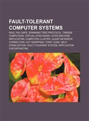 Fault-tolerant computer systems RAID, Fail-safe, Spanning Tree Protocol, Tandem Computers, Virtual synchrony, State machine replication,1233150448,9781233150441