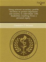 Using interest inventory profile elevation to predict depression and anxiety in individuals with disabilities resulting from a personal injury.,1243721987,9781243721983