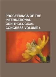 Proceedings of the International Ornithological Congress Volume 4,1236852257,9781236852250
