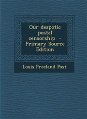 Our Despotic Postal Censorship - Primary Source Edition,1287831699,9781287831693