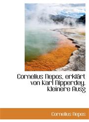 Cornelius Nepos, erklärt von Karl Nipperdey. Kleinere Ausg,1110187114,9781110187119