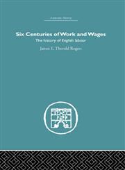 Six Centuries of Work and Wages The History of English Labour,0415382297,9780415382298