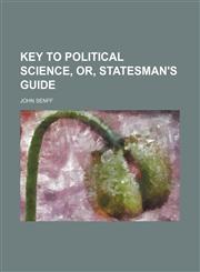 Key to Political Science, Or, Statesman's Guide,1235696316,9781235696312