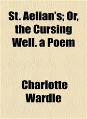 St. Aelian's; Or, the Cursing Well. a Poem,1154492974,9781154492972