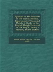 Synopsis of the Contents of the British Museum, Department of Coins and Medals A Guide to the English Medals Exhibited in the King's Library - Primar,1293688827,9781293688823