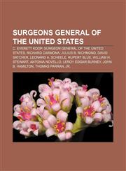 Surgeons General of the United States C. Everett Koop, Surgeon General of the United States, Richard Carmona, Julius B. Richmond,1155289943,9781155289946