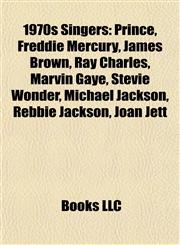 1970s Singers Prince, Freddie Mercury, James Brown, Ray Charles, Marvin Gaye, Stevie Wonder, Michael Jackson, Rebbie Jackson, Joan Jett,115584016X,9781155840161