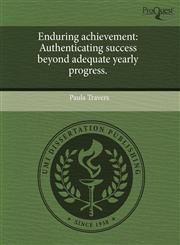 Enduring achievement Authenticating success beyond adequate yearly progress.,1244024961,9781244024960