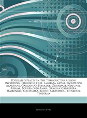 Articles On Populated Places In The Tombouctou Region, including Timbuktu, DirÃ©, Taghaza, Gossi, Taoudenni, Araouane, Gargando, Essakane, Goundam, NiafunkÃ©, Arham, Bourem Sidi Amar, Dangha, Gabakoira, Haibongo, Kirchamba, Kondi,1242955429,9781242955426