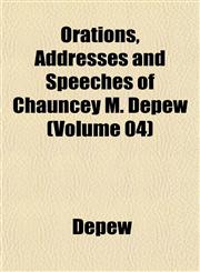 Orations, Addresses and Speeches of Chauncey M. Depew (Volume 04),1152558358,9781152558359