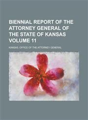 Biennial report of the attorney general of the State of Kansas Volume 11,1230086676,9781230086675