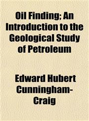 Oil Finding; An Introduction to the Geological Study of Petroleum,1154802051,9781154802054