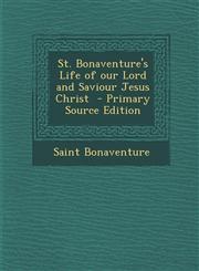 St. Bonaventure's Life of Our Lord and Saviour Jesus Christ - Primary Source Edition,1293713961,9781293713969