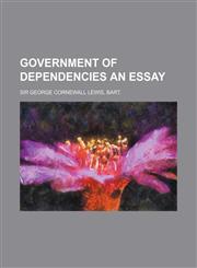 Government of Dependencies an Essay,1154718921,9781154718928