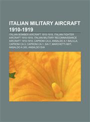 Italian military aircraft 1910-1919 Italian bomber aircraft 1910-1919, Italian fighter aircraft 1910-1919,1157859593,9781157859598