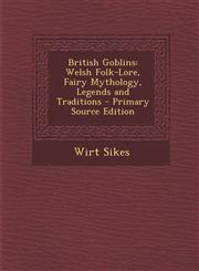 British Goblins Welsh Folk-Lore, Fairy Mythology, Legends and Traditions,128943946X,9781289439460