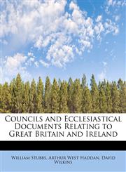 Councils and Ecclesiastical Documents Relating to Great Britain and Ireland,1115644475,9781115644471