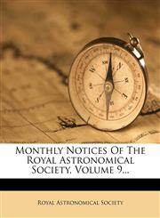 Monthly Notices Of The Royal Astronomical Society, Volume 9...,1271623013,9781271623013