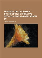 Iscrizioni Delle Chiese E D'Altri Edificii Di Roma Dal Secolo XI Fino AI Giorni Nostri (4 ),1153531887,9781153531887