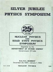 Silver Jubilee Physics Symposium 25th Year Nuclear Physics and Solid State Physics Symposium : Nuclear Physics : December 28, 1981-January 1, 1982 Vol. 24 B