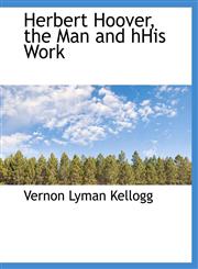 Herbert Hoover, the Man and Hhis Work,1116828812,9781116828818