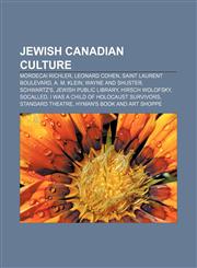 Jewish Canadian culture Mordecai Richler, Leonard Cohen, Saint Laurent Boulevard, A. M. Klein, Wayne and Shuster, Schwartz's,1156721768,9781156721766
