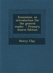 Economics, an Introduction for the General Reader - Primary Source Edition,128789562X,9781287895626