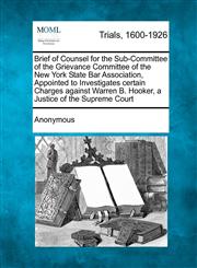 Brief of Counsel for the Sub-Committee of the Grievance Committee of the New York State Bar Association, Appointed to Investigates certain Charges against Warren B. Hooker, a Justice of the Supreme Court,127511525X,9781275115255