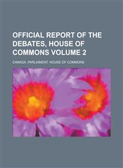 Official Report of the Debates, House of Commons Volume 2,1236905342,9781236905345