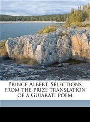 Prince Albert. Selections from the prize translation of a Gujarati poem,1178042499,9781178042498