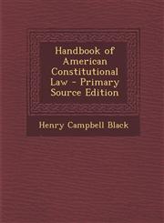 Handbook of American Constitutional Law - Primary Source Edition,1287931391,9781287931393