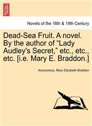 Dead-Sea Fruit. a Novel. by the Author of "Lady Audley's Secret," Etc., Etc., Etc. [I.E. Mary E. Braddon.],124137046X,9781241370466