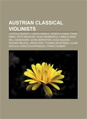 Austrian classical violinists Leopold Mozart, Ludwig Minkus, Heinrich Ignaz Franz Biber, Fritz Kreisler, Hugo Riesenfeld, Arnold Rosé,115582315X,9781155823157