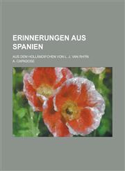 Erinnerungen Aus Spanien; Aus Dem Hollandifchen Von L. J. Van Rhyn,1231035730,9781231035733