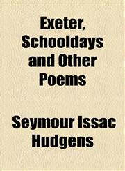 Exeter, Schooldays and Other Poems,1154489558,9781154489552