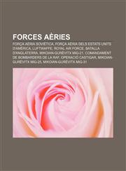 Forces Aeries Forca Aeria Sovietica, Forca Aeria Dels Estats Units D'America, Luftwaffe, Royal Air Force, Batalla D'Anglaterra,1233318713,9781233318711