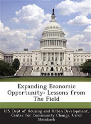 Expanding Economic Opportunity Lessons from The Field,1288921969,9781288921966